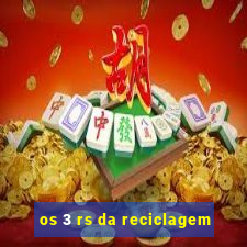 os 3 rs da reciclagem